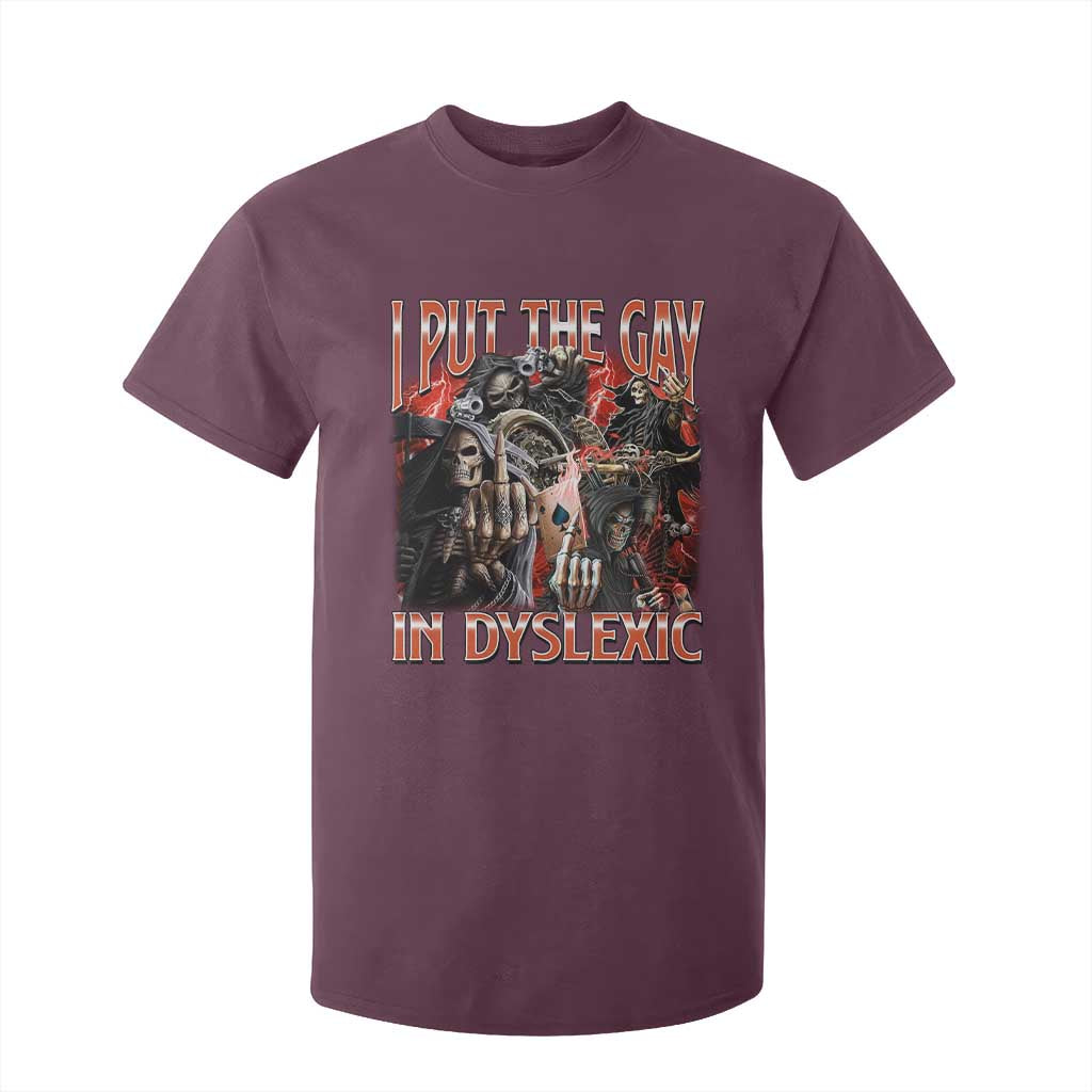 Funny I Put The Gay In Dyslexic T Shirt For Kid Hard Skeleton Meme Bootleg TS11 Maroon Print Your Wear