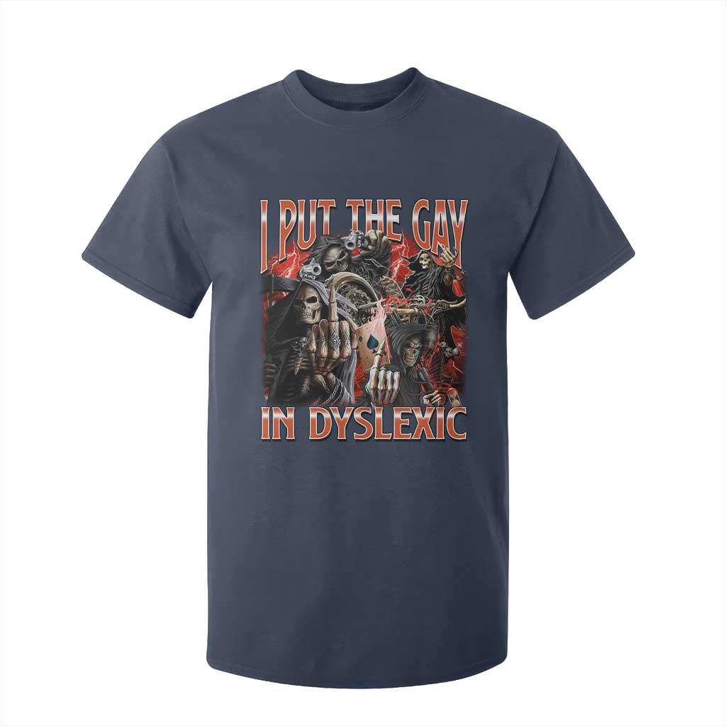Funny I Put The Gay In Dyslexic T Shirt For Kid Hard Skeleton Meme Bootleg TS11 Navy Print Your Wear