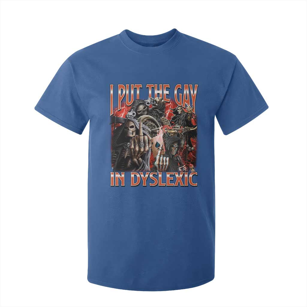 Funny I Put The Gay In Dyslexic T Shirt For Kid Hard Skeleton Meme Bootleg TS11 Royal Blue Print Your Wear