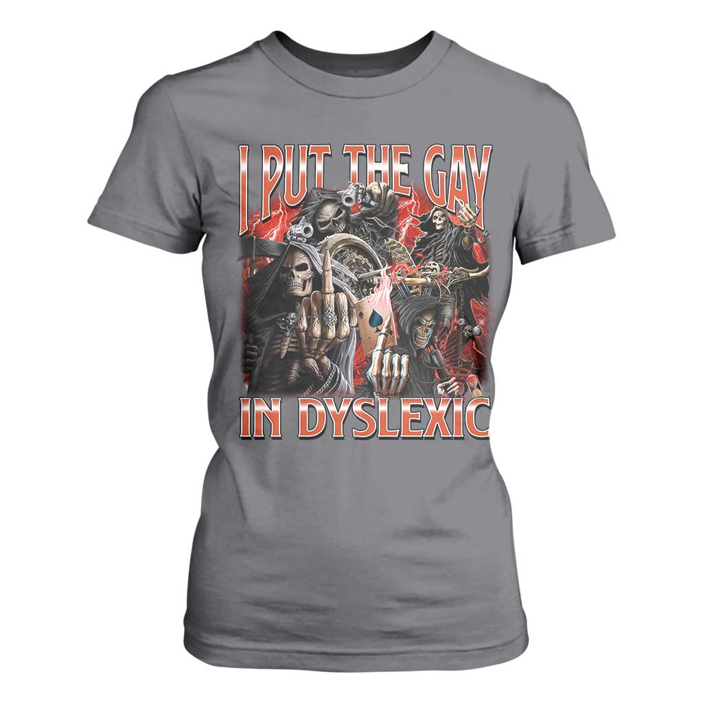 Funny I Put The Gay In Dyslexic T Shirt For Women Hard Skeleton Meme Bootleg TS11 Charcoal Print Your Wear