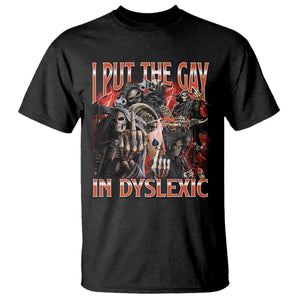 Funny I Put The Gay In Dyslexic T Shirt Hard Skeleton Meme Bootleg TS11 Black Print Your Wear
