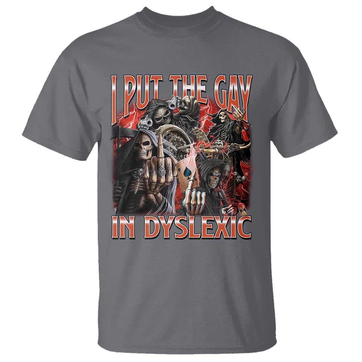 Funny I Put The Gay In Dyslexic T Shirt Hard Skeleton Meme Bootleg TS11 Charcoal Print Your Wear