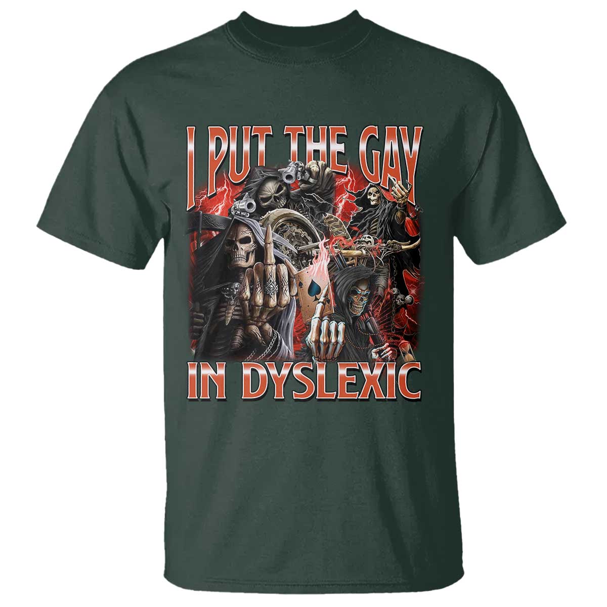 Funny I Put The Gay In Dyslexic T Shirt Hard Skeleton Meme Bootleg TS11 Dark Forest Green Print Your Wear