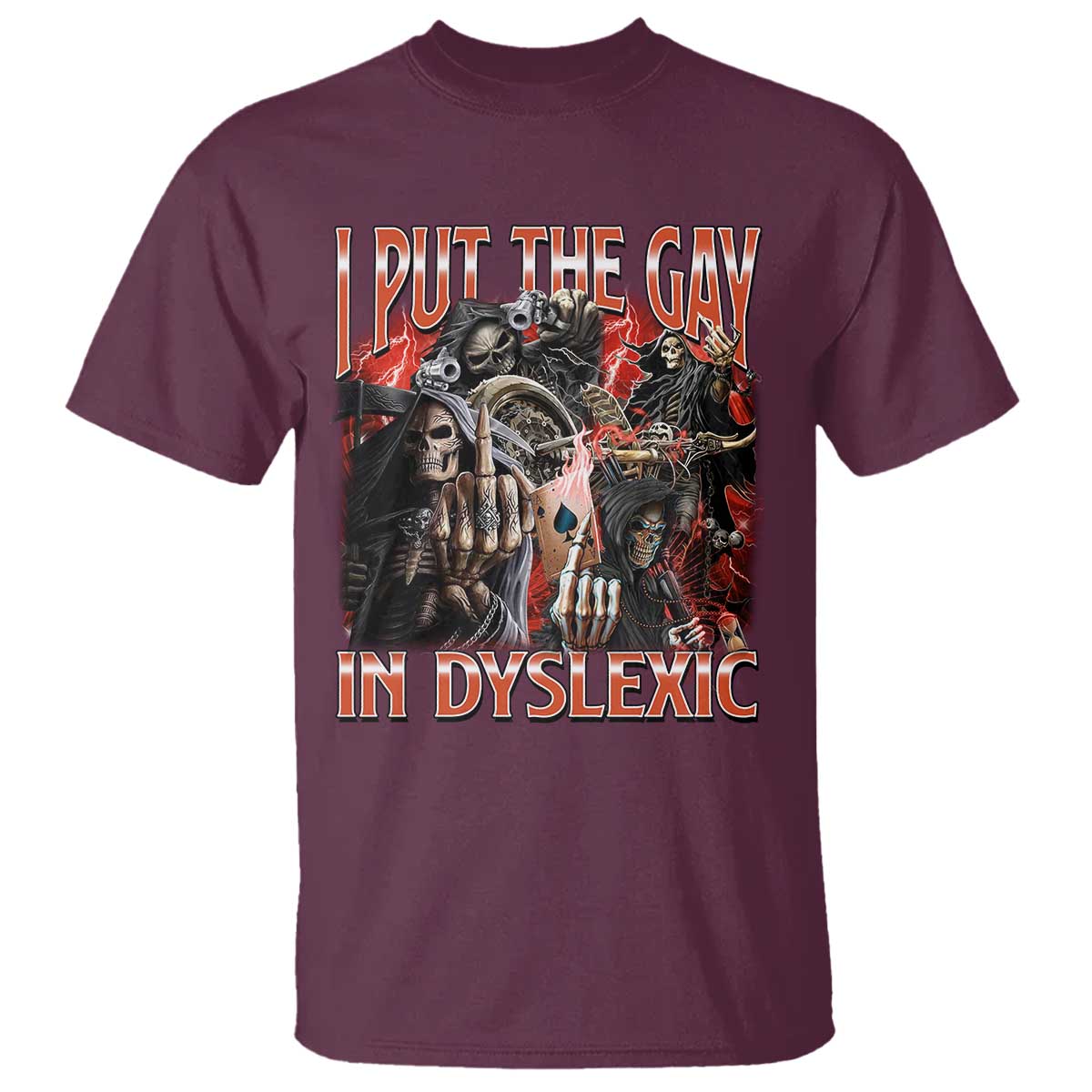 Funny I Put The Gay In Dyslexic T Shirt Hard Skeleton Meme Bootleg TS11 Maroon Print Your Wear