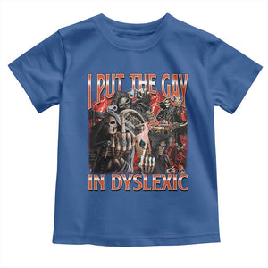 Funny I Put The Gay In Dyslexic Toddler T Shirt Hard Skeleton Meme Bootleg TS11 Royal Blue Print Your Wear