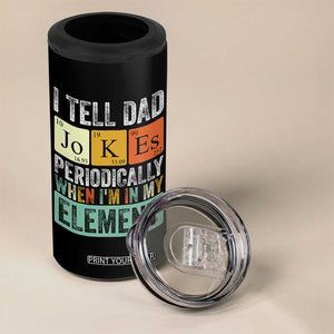 Funny I Tell Dad Jokes Periodically When Im In My Element 4 in 1 Can Cooler Tumbler Fathers Day TS11 Print Your Wear