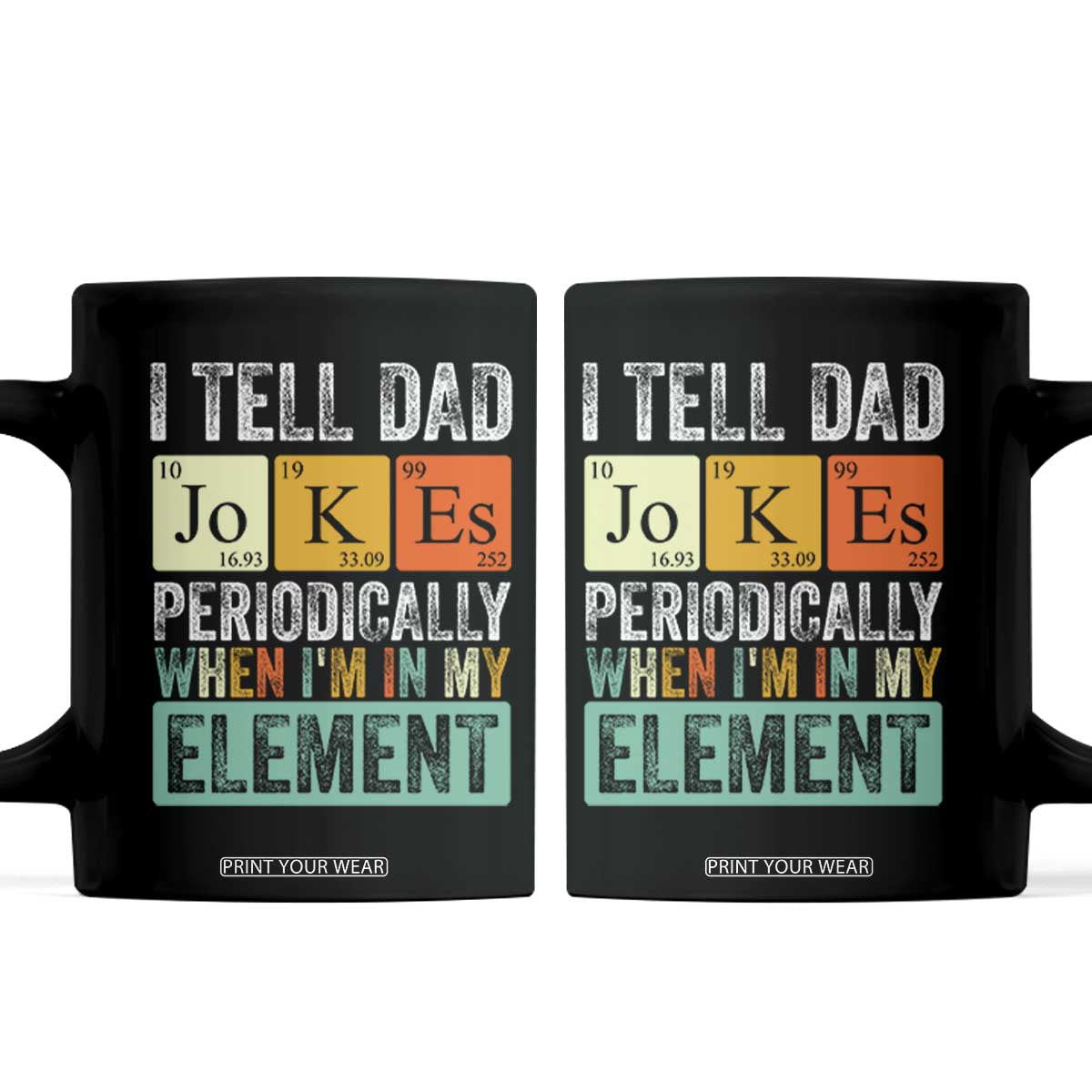 Funny I Tell Dad Jokes Periodically When Im In My Element Coffee Mug Fathers Day TS11 Black Print Your Wear