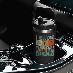 Funny I Tell Dad Jokes Periodically When Im In My Element Flip Straw Tumbler Fathers Day TS11 Print Your Wear