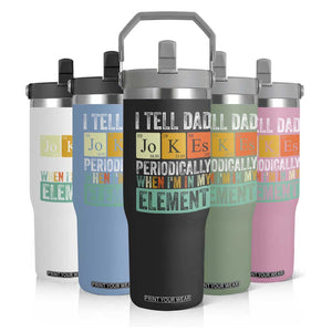 Funny I Tell Dad Jokes Periodically When Im In My Element Flip Straw Tumbler Fathers Day TS11 Print Your Wear