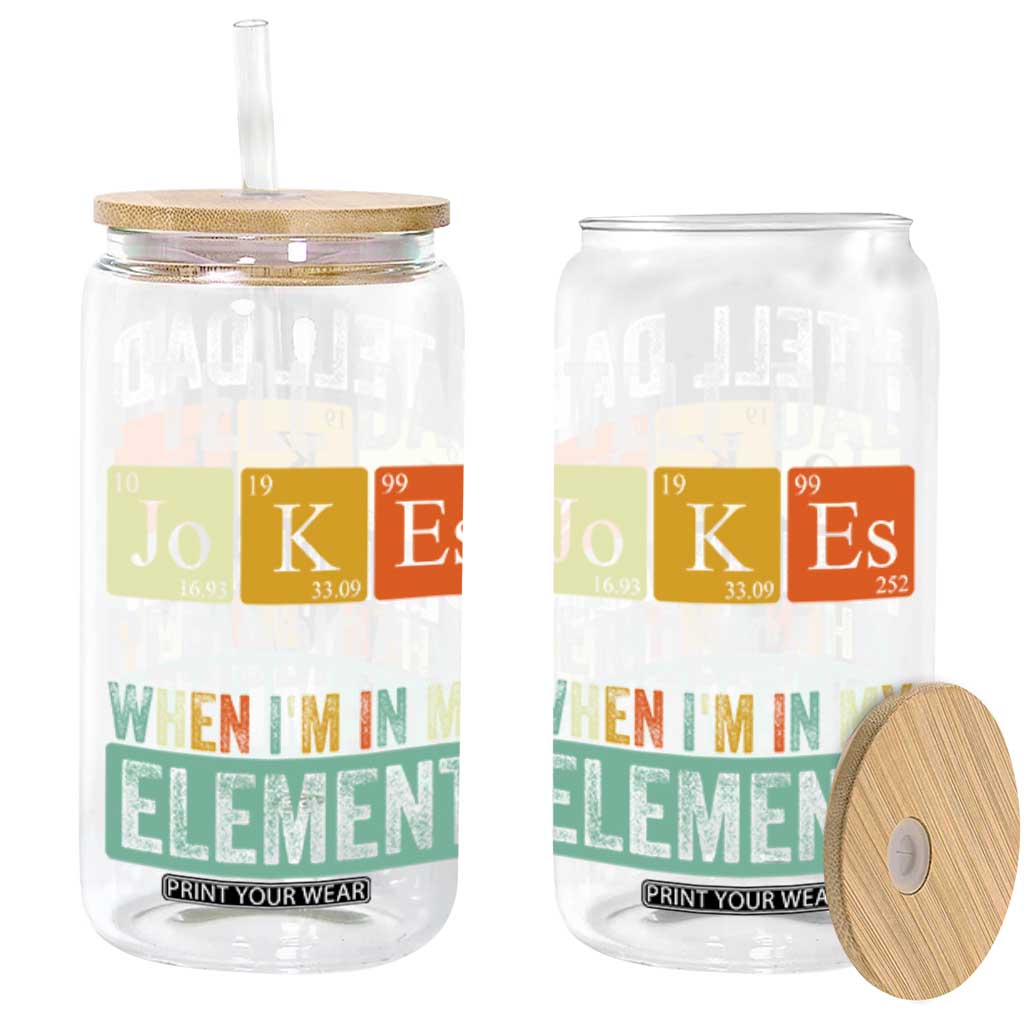 Funny I Tell Dad Jokes Periodically When Im In My Element Glass Can Fathers Day TS11 Black Print Your Wear