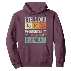 Funny I Tell Dad Jokes Periodically When Im In My Element Hoodie Fathers Day TS11 Maroon Print Your Wear
