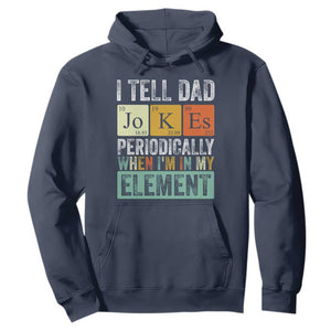 Funny I Tell Dad Jokes Periodically When Im In My Element Hoodie Fathers Day TS11 Navy Print Your Wear