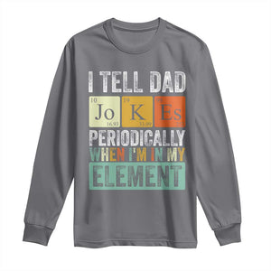 Funny I Tell Dad Jokes Periodically When Im In My Element Long Sleeve Shirt Fathers Day TS11 Charcoal Print Your Wear