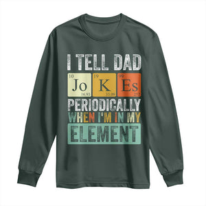 Funny I Tell Dad Jokes Periodically When Im In My Element Long Sleeve Shirt Fathers Day TS11 Dark Forest Green Print Your Wear