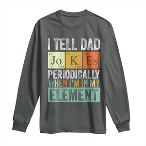 Funny I Tell Dad Jokes Periodically When Im In My Element Long Sleeve Shirt Fathers Day TS11 Dark Heather Print Your Wear