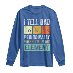 Funny I Tell Dad Jokes Periodically When Im In My Element Long Sleeve Shirt Fathers Day TS11 Royal Blue Print Your Wear