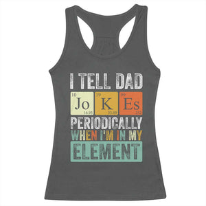 Funny I Tell Dad Jokes Periodically When I'm In My Element Racerback Tank Top Father's Day TS11 Dark Heather Print Your Wear
