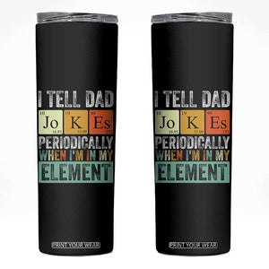 Funny I Tell Dad Jokes Periodically When Im In My Element Skinny Tumbler Fathers Day TS11 Black Print Your Wear
