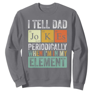 Funny I Tell Dad Jokes Periodically When Im In My Element Sweatshirt Fathers Day TS11 Charcoal Print Your Wear