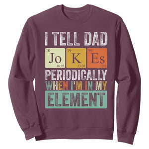Funny I Tell Dad Jokes Periodically When Im In My Element Sweatshirt Fathers Day TS11 Maroon Print Your Wear