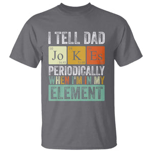 Funny I Tell Dad Jokes Periodically When Im In My Element T Shirt Fathers Day TS11 Charcoal Print Your Wear