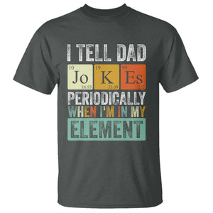 Funny I Tell Dad Jokes Periodically When Im In My Element T Shirt Fathers Day TS11 Dark Heather Print Your Wear