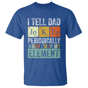 Funny I Tell Dad Jokes Periodically When Im In My Element T Shirt Fathers Day TS11 Royal Blue Print Your Wear