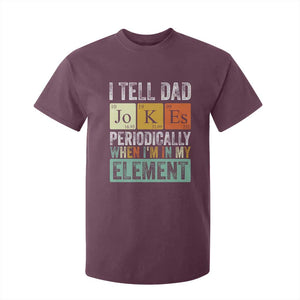 Funny I Tell Dad Jokes Periodically When Im In My Element T Shirt For Kid Fathers Day TS11 Maroon Print Your Wear