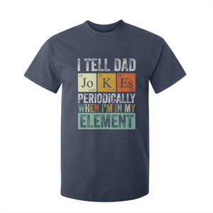 Funny I Tell Dad Jokes Periodically When Im In My Element T Shirt For Kid Fathers Day TS11 Navy Print Your Wear