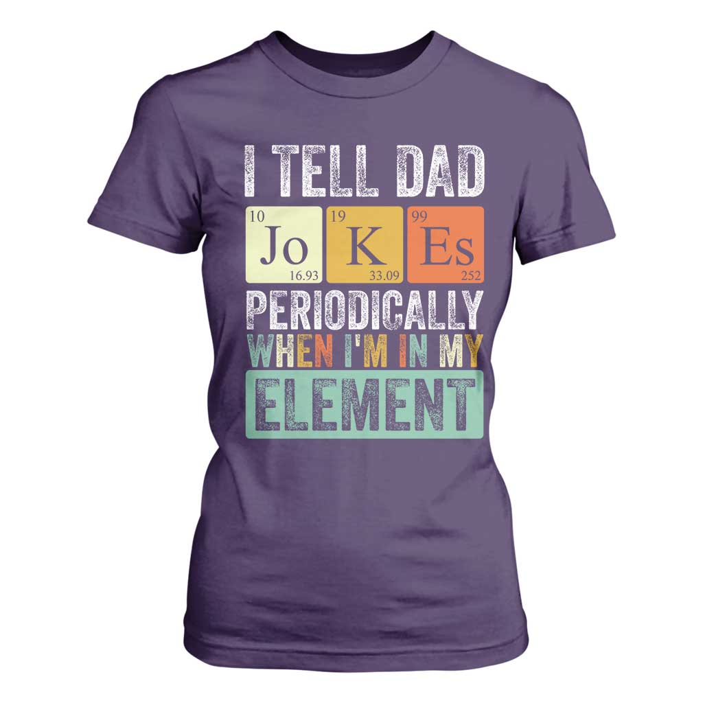 Funny I Tell Dad Jokes Periodically When Im In My Element T Shirt For Women Fathers Day TS11 Purple Print Your Wear