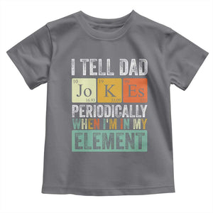 Funny I Tell Dad Jokes Periodically When I'm In My Element Toddler T Shirt Father's Day TS11 Charcoal Print Your Wear
