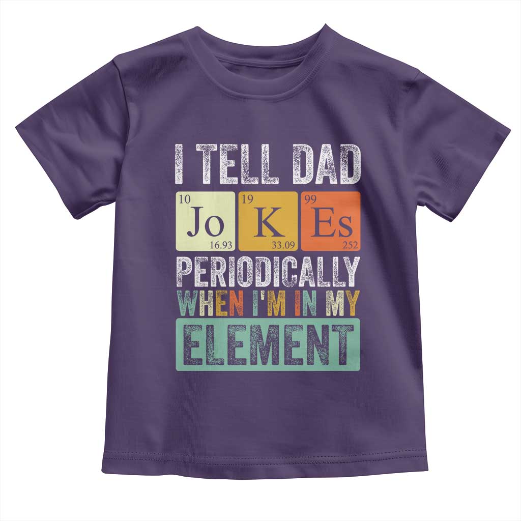 Funny I Tell Dad Jokes Periodically When I'm In My Element Toddler T Shirt Father's Day TS11 Purple Print Your Wear