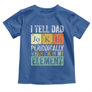 Funny I Tell Dad Jokes Periodically When I'm In My Element Toddler T Shirt Father's Day TS11 Royal Blue Print Your Wear