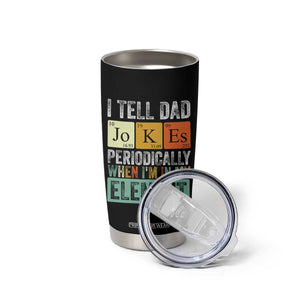 Funny I Tell Dad Jokes Periodically When Im In My Element Tumbler Cup Fathers Day TS11 Print Your Wear