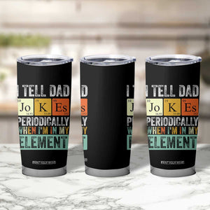 Funny I Tell Dad Jokes Periodically When Im In My Element Tumbler Cup Fathers Day TS11 Print Your Wear