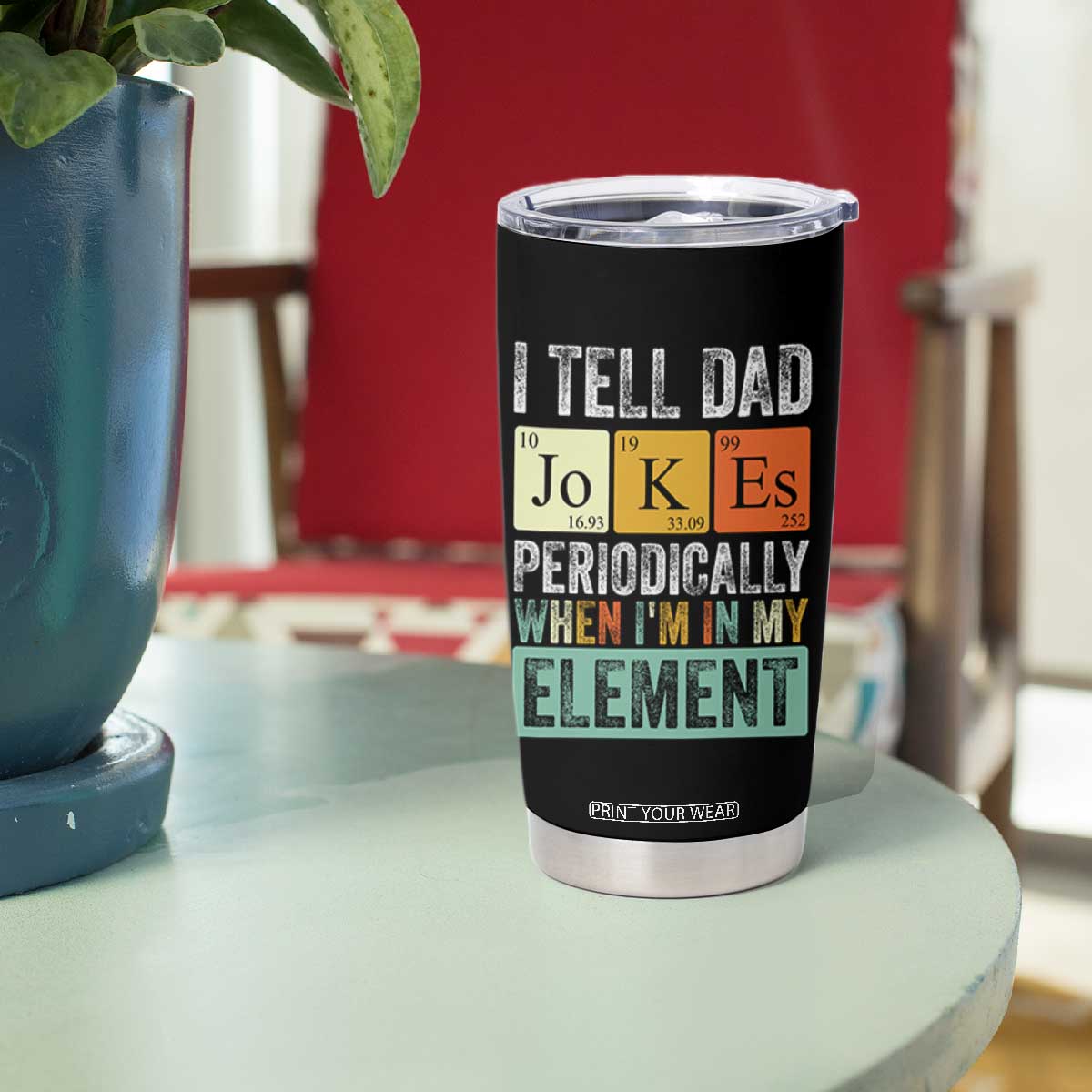 Funny I Tell Dad Jokes Periodically When Im In My Element Tumbler Cup Fathers Day TS11 Print Your Wear