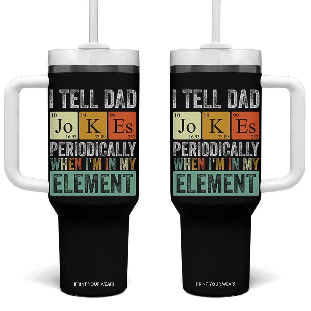Funny I Tell Dad Jokes Periodically When Im In My Element Tumbler With Handle Fathers Day TS11 One Size: 40 oz Black Print Your Wear