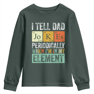 Funny I Tell Dad Jokes Periodically When Im In My Element Youth Sweatshirt Fathers Day TS11 Dark Forest Green Print Your Wear