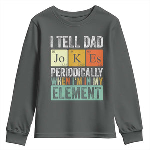 Funny I Tell Dad Jokes Periodically When Im In My Element Youth Sweatshirt Fathers Day TS11 Dark Heather Print Your Wear