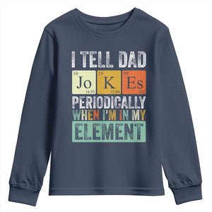 Funny I Tell Dad Jokes Periodically When Im In My Element Youth Sweatshirt Fathers Day TS11 Navy Print Your Wear