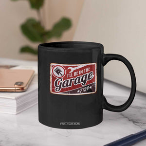 Funny I Will Be In The Garage Coffee Mug Car Mechanic Metal Sign TS11 Print Your Wear