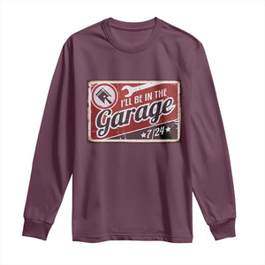 Funny I Will Be In The Garage Long Sleeve Shirt Car Mechanic Metal Sign TS11 Maroon Print Your Wear