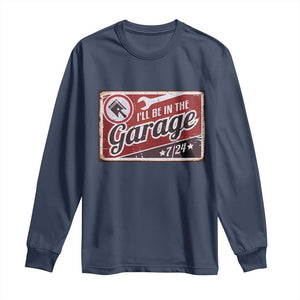 Funny I Will Be In The Garage Long Sleeve Shirt Car Mechanic Metal Sign TS11 Navy Print Your Wear