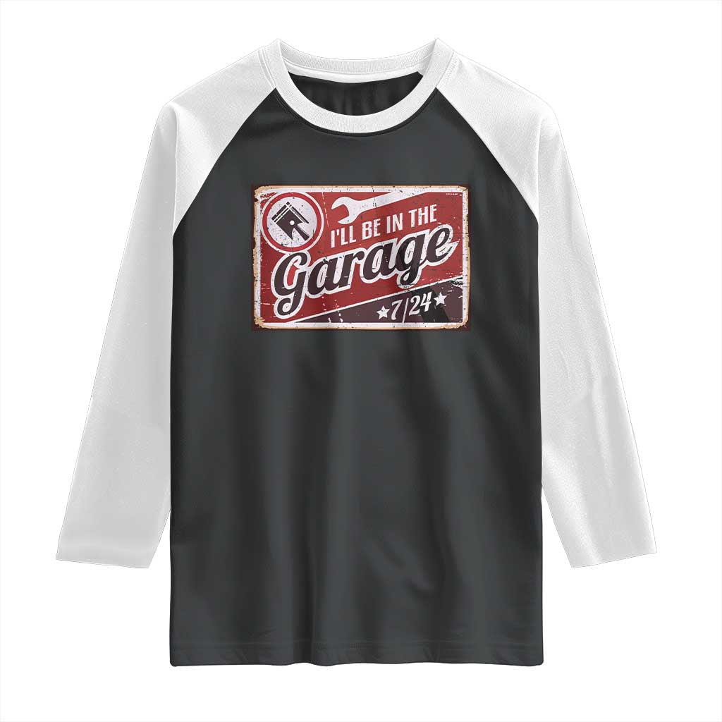 Funny I Will Be In The Garage Raglan Shirt Car Mechanic Metal Sign TS11 Black White Print Your Wear