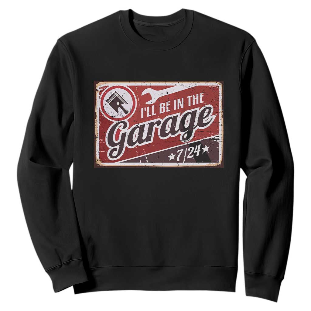 Funny I Will Be In The Garage Sweatshirt Car Mechanic Metal Sign TS11 Black Print Your Wear