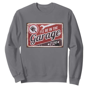 Funny I Will Be In The Garage Sweatshirt Car Mechanic Metal Sign TS11 Charcoal Print Your Wear