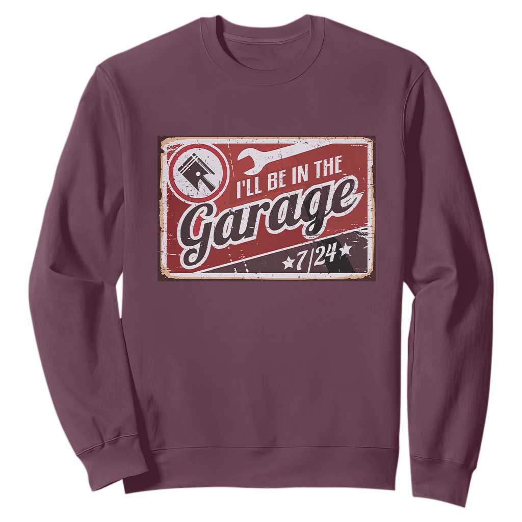 Funny I Will Be In The Garage Sweatshirt Car Mechanic Metal Sign TS11 Maroon Print Your Wear