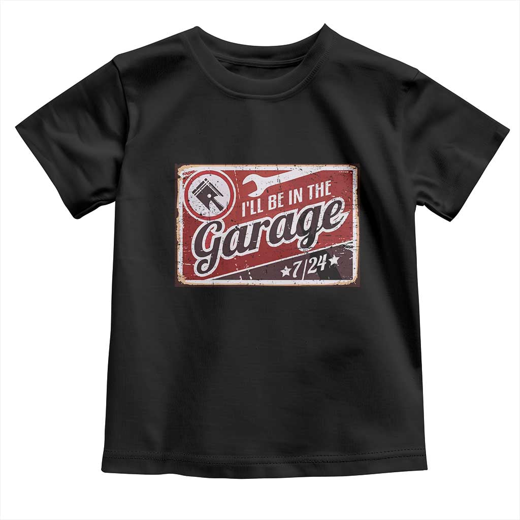 Funny I Will Be In The Garage Toddler T Shirt Car Mechanic Metal Sign TS11 Black Print Your Wear