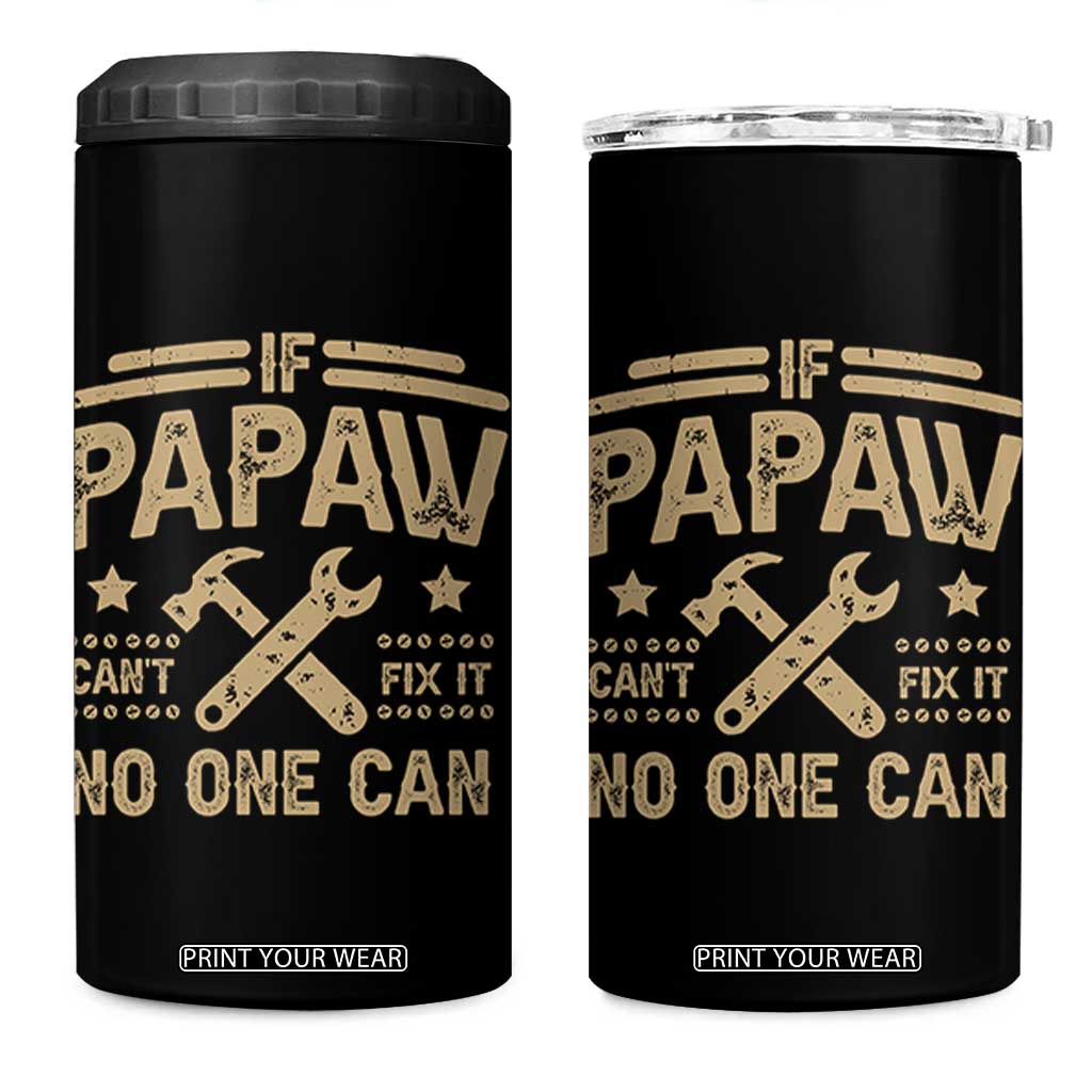 Funny If Papaw Cannot Fix It No One Can 4 in 1 Can Cooler Tumbler TS11 One Size: 16 oz Black Print Your Wear