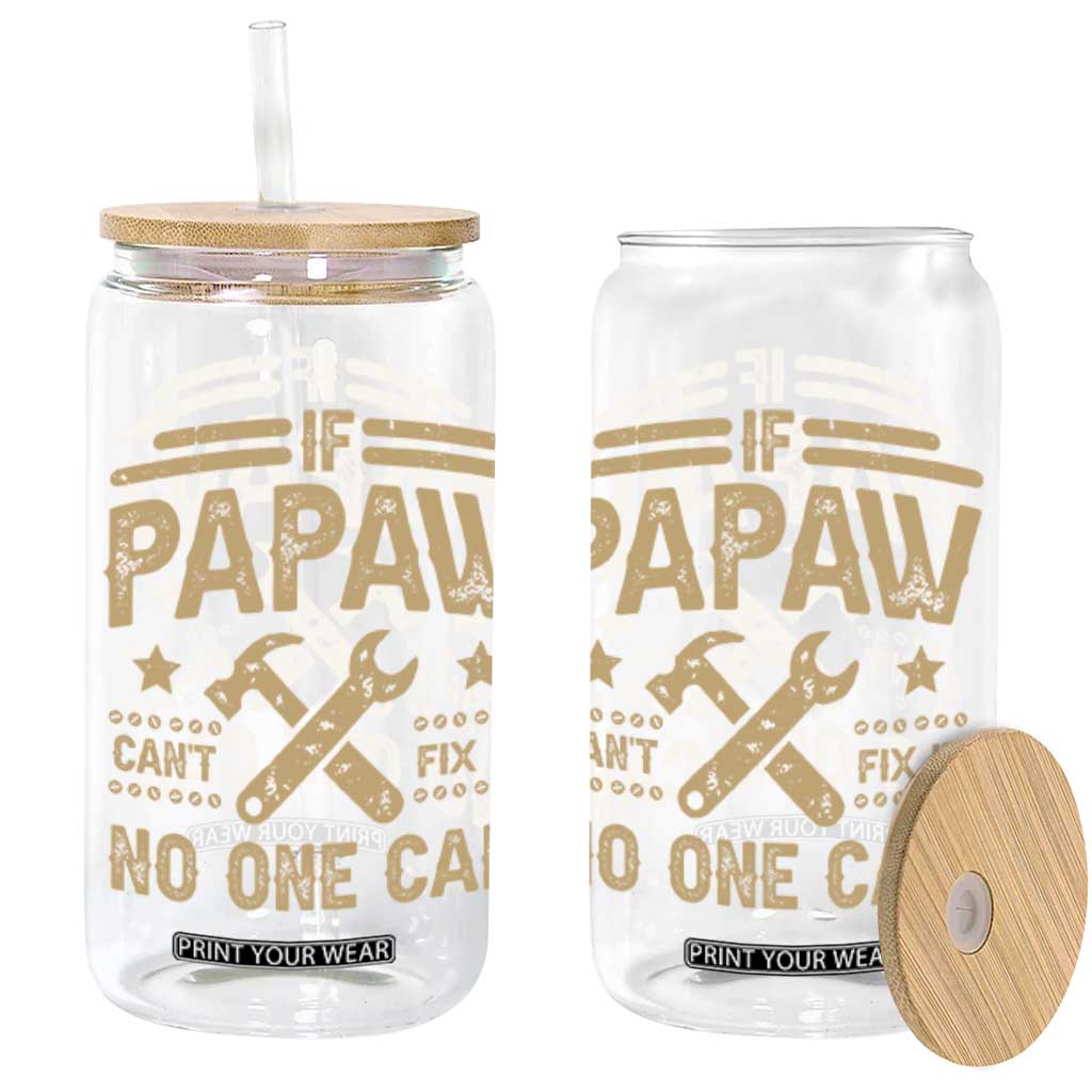 Funny If Papaw Cannot Fix It No One Can Glass Can TS11 Black Print Your Wear